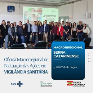 Oficina Macrorregional de Pactuação em Vigilância Sanitária é realizada em Lages.